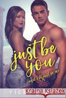 Just Be You (A Standalone Novella): And, I'll Just Be Me Green, Vicki 9781546523239 Createspace Independent Publishing Platform