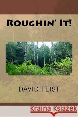 Roughin' It! David Feist 9781546856306 Createspace Independent Publishing Platform