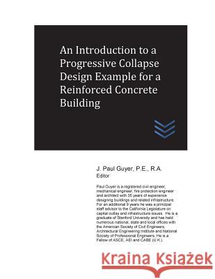 An Introduction to a Progressive Collapse Design Example for a Reinforced Concrete Building J. Paul Guyer 9781546883128 Createspace Independent Publishing Platform