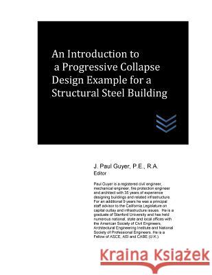 An Introduction to a Progressive Collapse Design Example for a Structural Steel J. Paul Guyer 9781546922971 Createspace Independent Publishing Platform
