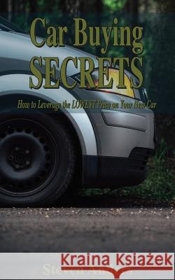 Car Buying Secrets: How to Leverage the LOWEST Price on Your New Car Hall, Jane 9781546956532 Createspace Independent Publishing Platform