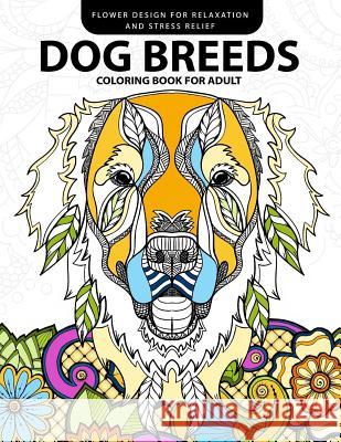 Dog Breeds Coloring book for Adults: Design for Dog lover (Pug, Labrador, Beagle, Poodle, Pit bull and Friend) Adult Coloring Books 9781546985426 Createspace Independent Publishing Platform