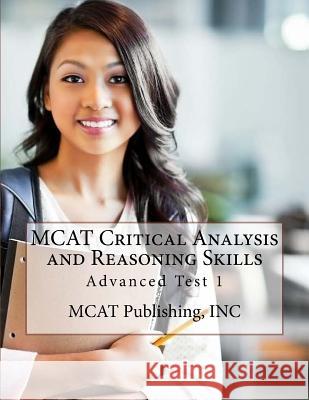 MCAT Critical Analysis and Reasoning Skills: Advanced Test 1 Inc McA 9781547164349 Createspace Independent Publishing Platform