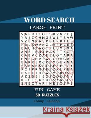 Word Search Large Print Fun Game 50 Puzzles: Word Search For Adult Large Print Lonny Lainson 9781547193516 Createspace Independent Publishing Platform