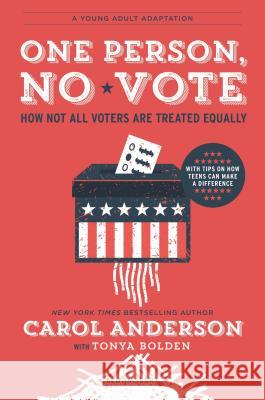 One Person, No Vote (YA Edition): How Not All Voters Are Treated Equally Anderson, Carol 9781547601073 Bloomsbury YA