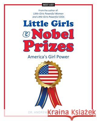 Little Girls & Nobel Prizes: America's Girl Power Dr Andrew Sassan 9781548002091 Createspace Independent Publishing Platform