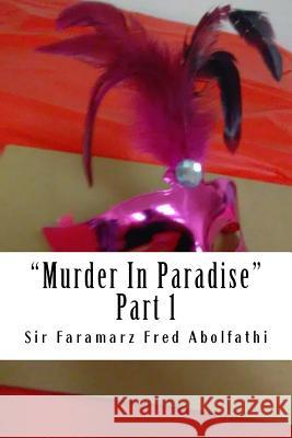 Murder In Paradise: Part 1 Abolfathi, Faramarz Fred 9781548379445 Createspace Independent Publishing Platform