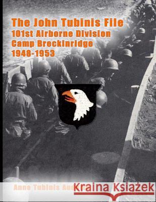 The John Tubinis File, 101st Airborne Division, Camp Breckinridge, 1948-1953 Anne Tubinis Audette 9781548416515