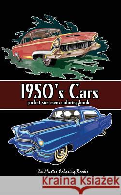 Pocket Size Men's Coloring Book: 1950's Cars Coloring Book for Adults Zenmaster Coloring Books 9781548518530 Createspace Independent Publishing Platform