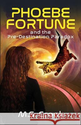 Phoebe Fortune and the Pre-destination Paradox (A Time Travel Adventure): Part One of the Phoebe Fortune Time Travel Adventure Trilogy Crook, M. S. 9781549801303 Michael Crook