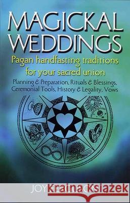Magickal Weddings: Pagan Handfasting Traditions for Your Sacred Union Joy Ferguson 9781550224610 ECW Press,Canada