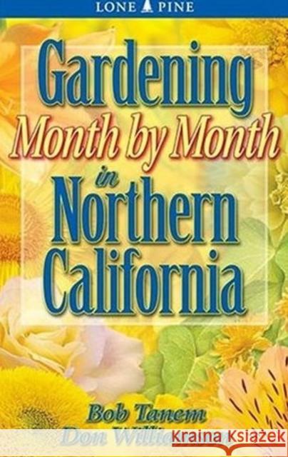 Gardening Month by Month in Northern California Bob Tanem Allison Beck Don Williamson 9781551053653 Lone Pine Publishing