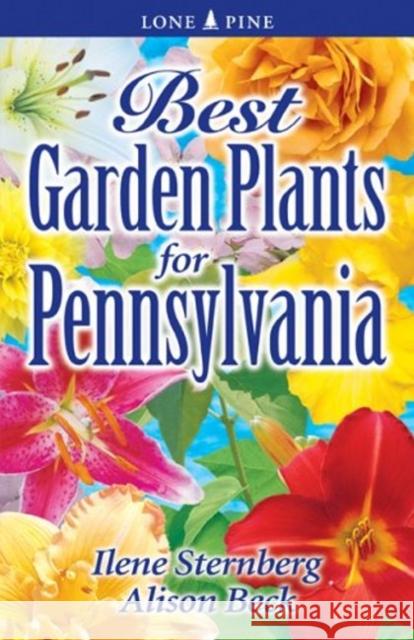 Best Garden Plants for Pennsylvania Ilene Sternberg, Alison Beck 9781551055220 Lone Pine Publishing,Canada