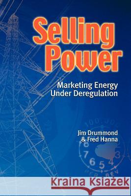 Selling Power - Marketing Energy Under Deregulation Drummond, Jim 9781552128534 Trafford Publishing