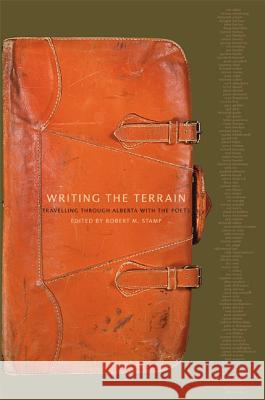 Writing the Terrain: Travelling Through Alberta with the Poets Robert Stamp 9781552381366 University of Calgary Press