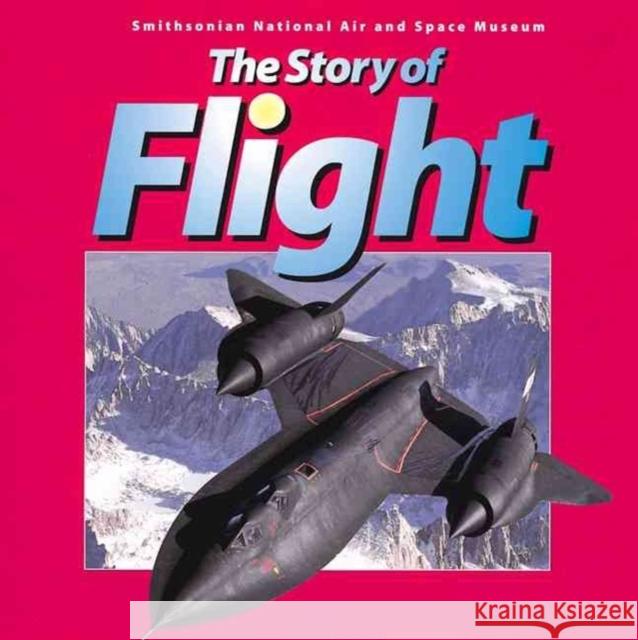 The Story of Flight: From the Smithsonian National Air and Space Museum Judith Rinard 9781552976944 Firefly Books