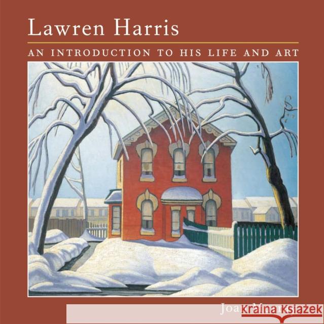 Lawren Harris: An Introduction to His Life and Art Murray, Joan 9781552977637 Firefly Books