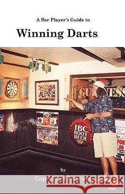 A Bar Player's Guide to Winning Darts Captain Fred Everson 9781553693215 Trafford Publishing
