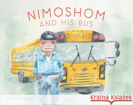 Nimoshom and His Bus Penny M. Thomas Karen Hibbard 9781553797081 Highwater Press