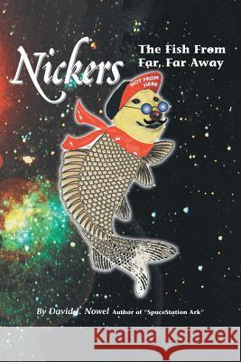 Nickers, The Fish From Far, Far Away Nowel, David J. 9781553954064 Trafford Publishing