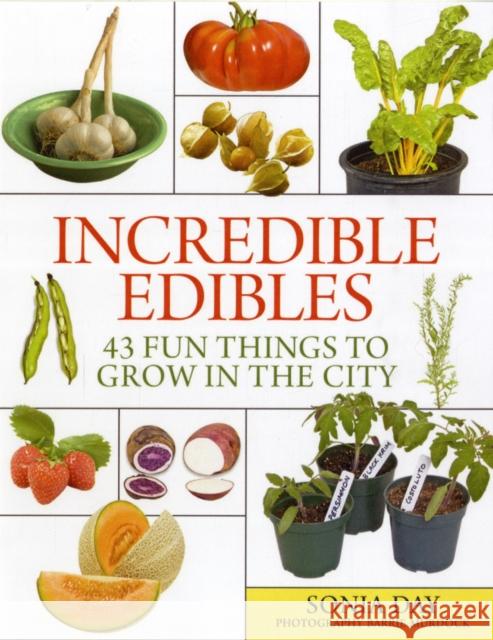 Incredible Edibles: 43 Fun Things to Grow in the City Sonia Day Barrie Murdock 9781554076246 Firefly Books