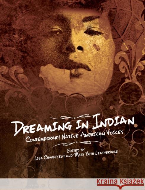 Dreaming in Indian: Contemporary Native American Voices Lisa Charleyboy Mary Leatherdale 9781554516872 Annick Press