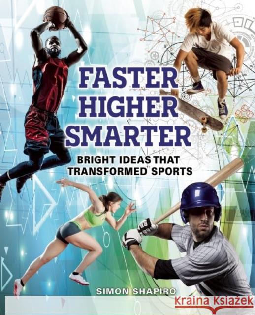 Faster, Higher, Smarter: Bright Ideas That Transformed Sports Simon Shapiro 9781554518142 Annick Press