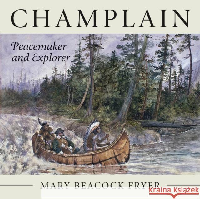 Champlain: Peacemaker and Explorer Fryer, Mary Beacock 9781554889402 Dundurn Group