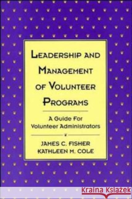 Leadership and Management of Volunteer Programs: A Guide for Volunteer Administrators Fisher, James C. 9781555425319 Jossey-Bass