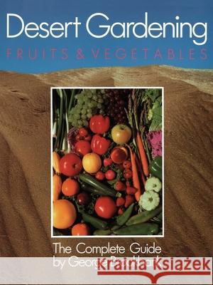 Desert Gardening: Fruits & Vegetables: The Complete Guide Brookbank, George 9781555610029 Fisher Books