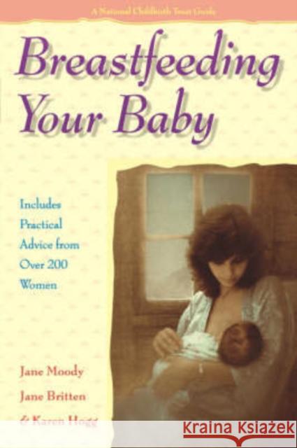 Breastfeeding Your Baby: Includes Practical Advice from Over 200 Women Moody, Jane 9781555611224 Fisher Books