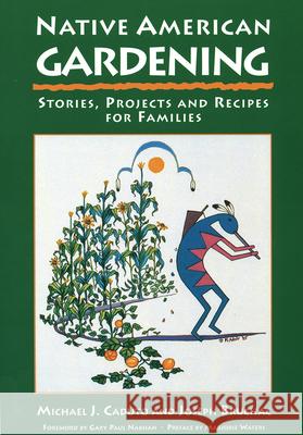 Native American Gardening: Stories, Projects, and Recipes for Families Michael J. Caduto Caduto                                   Bruchac 9781555911485 Fulcrum Publishing