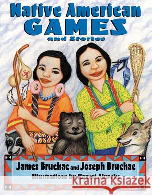 Native American Games and Stories James Bruchac Matthew Thomas James Kayeri Akweks 9781555919795 Fulcrum Publishing