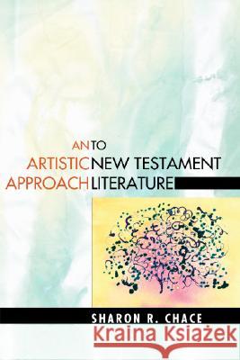 An Artistic Approach to New Testament Literature Sharon R. Chace 9781556351211 Wipf & Stock Publishers