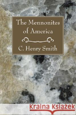 The Mennonites of America C. Henry Smith 9781556353154 Wipf & Stock Publishers