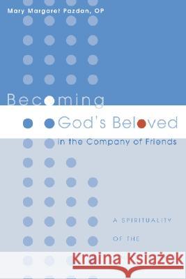 Becoming God's Beloved in the Company of Friends: A Spirituality of the Fourth Gospel Mary Margaret Pazdan 9781556354625 Cascade Books