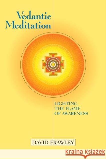 Vedantic Meditation: Lighting the Flame of Awareness David Frawley 9781556433344 North Atlantic Books