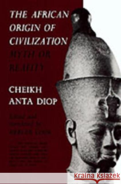 The African Origin of Civilization: Myth or Reality Cheikh Anta Diop Mercer Cook 9781556520723 Lawrence Hill Books