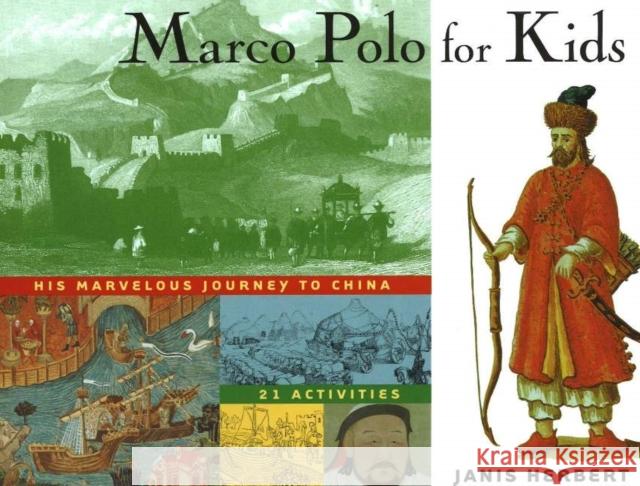 Marco Polo for Kids, 8: His Marvelous Journey to China, 21 Activities Herbert, Janis 9781556523779 Chicago Review Press