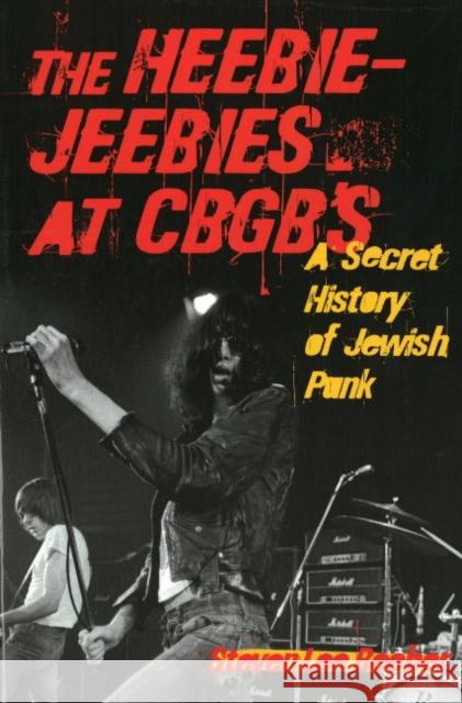The Heebie-Jeebies at CBGB's: A Secret History of Jewish Punk Beeber, Steven Lee 9781556527616 Chicago Review Press