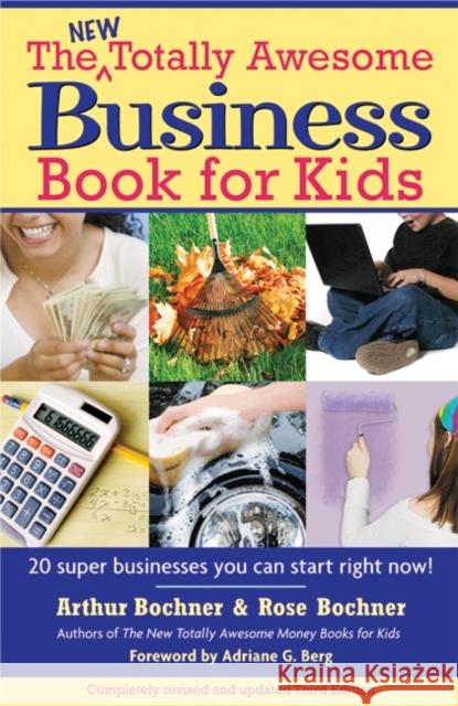 New Totally Awesome Business Book for Kids: Revised Edition Arthur Bochner Rose Bochner Adriane G. Berg 9781557047571 Newmarket Press