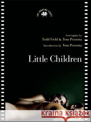 Little Children: The Shooting Script Todd Field Tom Perrotta 9781557047779 W. W. Norton & Company