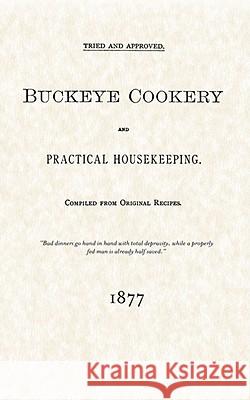 Buckeye Cookery and Practical Housekeeping: Tried and Approved, Compiled from Original Recipes Estelle Woods Wilcox 9781557095152 Applewood Books