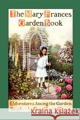 Mary Frances Garden Book: Adventures Among the Garden People Jane Eayre Fryer 9781557095893 Applewood Books