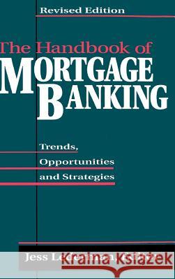 The Handbook of Mortgage Banking: Trends, Opportunities, and Strategies Lederman, Jess 9781557384942 McGraw-Hill Companies