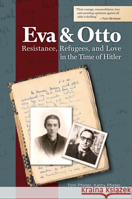 Eva and Otto: Resistance, Refugees, and Love in the Time of Hitler Tom Pfister Kathy Pfister Peter Pfister 9781557538819 Purdue University Press