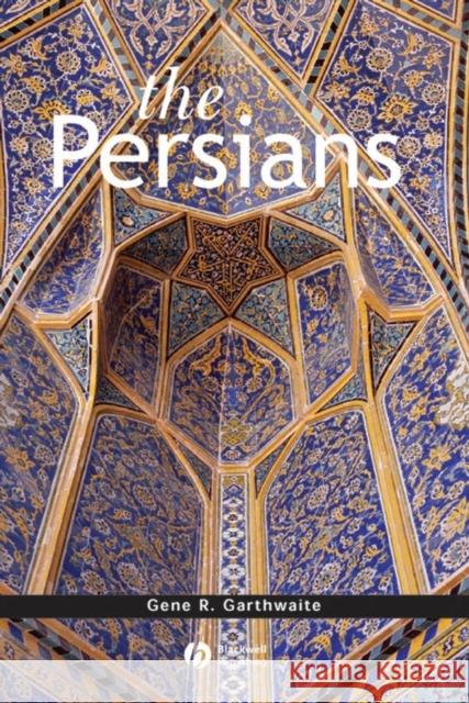 The Persians Gene R. Garthwaite 9781557868602 Blackwell Publishers