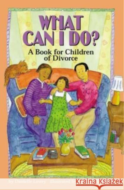 What Can I Do?: A Book for Children of Divorce Lowry, Danielle 9781557987709 Magination Press