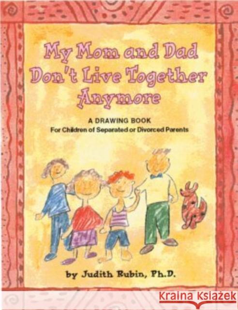 My Mom and Dad Don't Live Together Anymore: A Drawing Book for Children of Separated or Divorced Parents Rubin, Judith A. 9781557988355 Magination Press