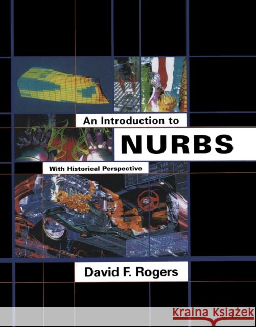 An Introduction to Nurbs: With Historical Perspective Rogers, David F. 9781558606692 Morgan Kaufmann Publishers